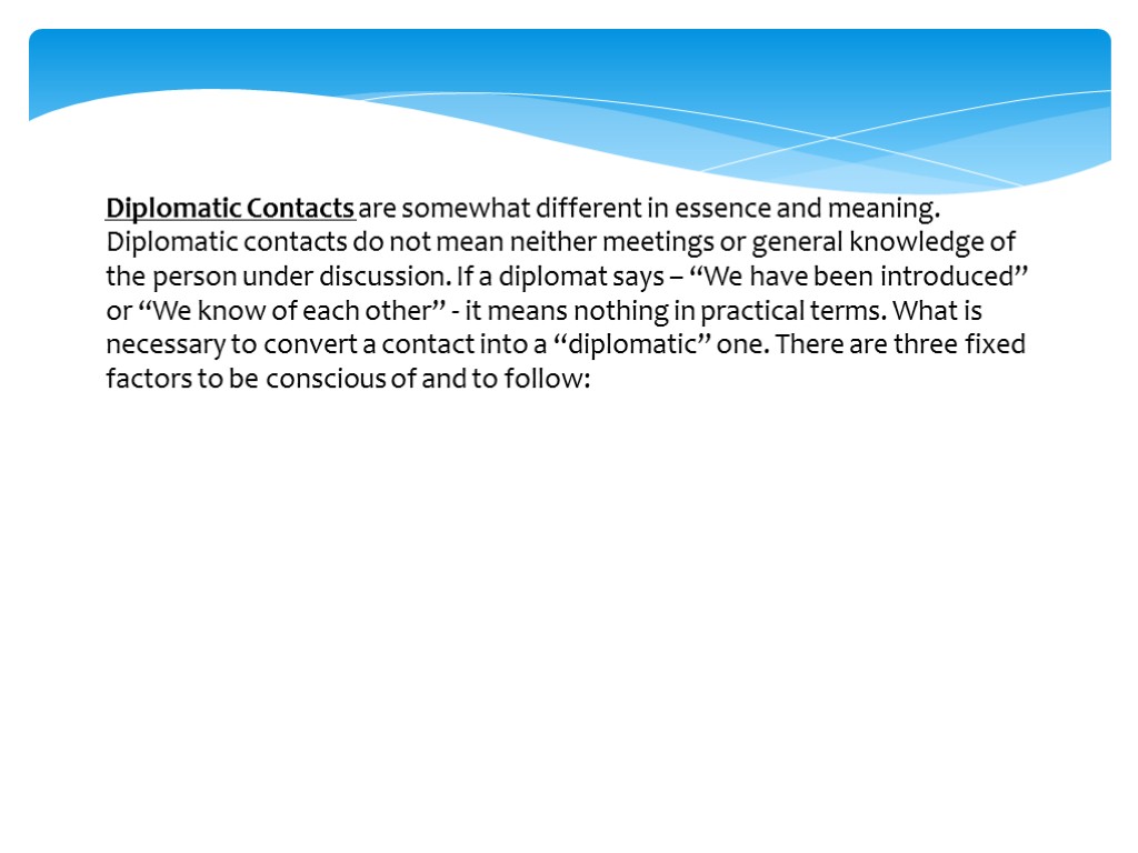 Diplomatic Contacts are somewhat different in essence and meaning. Diplomatic contacts do not mean